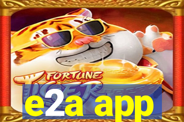 e2a app